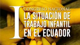 I Congreso Nacional La Situación de Trabajo Infantil en el Ecuador 