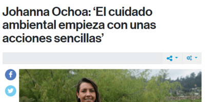 Johanna Ochoa: ¨El cuidado ambiental empieza con unas acciones sencillas¨